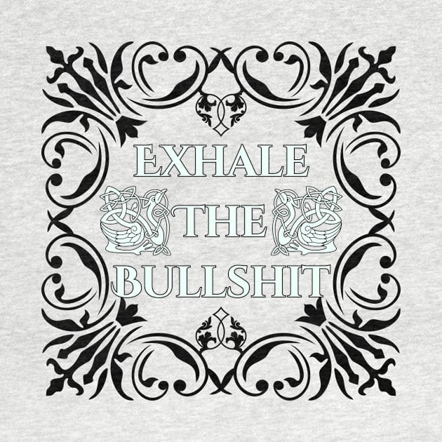 Exhale the Bullshit by Madeleine39